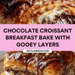 Chocolate Croissant Breakfast Bake with Flaky Layers Recipe